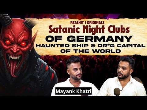 Satanic Night Clubs Of Germany, Haunted Ship, D*ug Cartels Of Africa & More Ft. Mayank Khatri