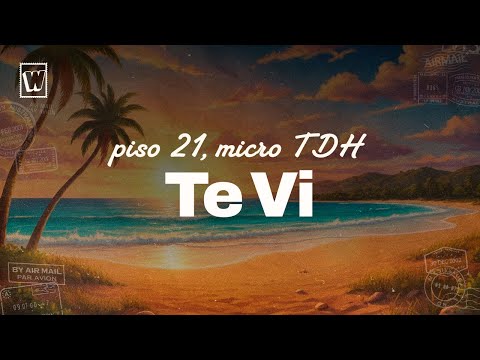 Piso 21, Micro TDH - Te Vi (Lyrics)
