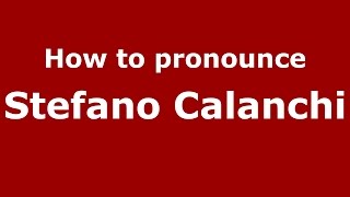 How to pronounce Stefano Calanchi