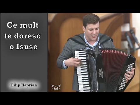 Filip Haprian - Ce mult te doresc o Isuse | Video