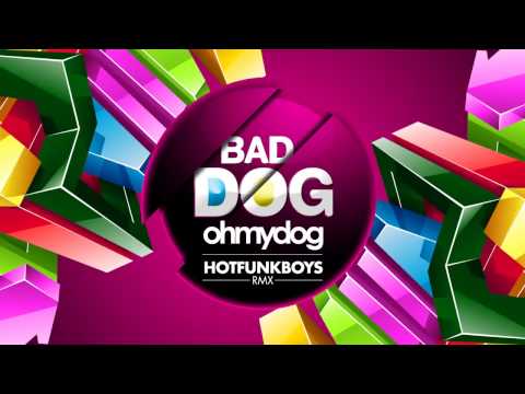 "BAD DOG" OhMyDog - Hot Funk Boys Remix
