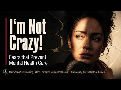RT4 | "I'm Not Crazy!" Fears that Prevent Mental Health