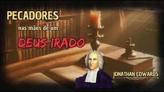 PECADORES nas mãos de um DEUS IRADO - Jonathan Edwards (Audiobook)