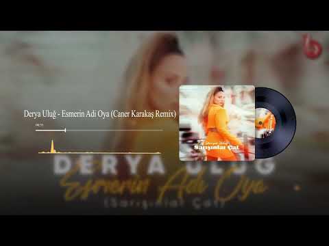 Derya Uluğ - Esmerin Adi Oya (Caner Karakaş Remix)