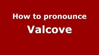 How to pronounce Valcove
