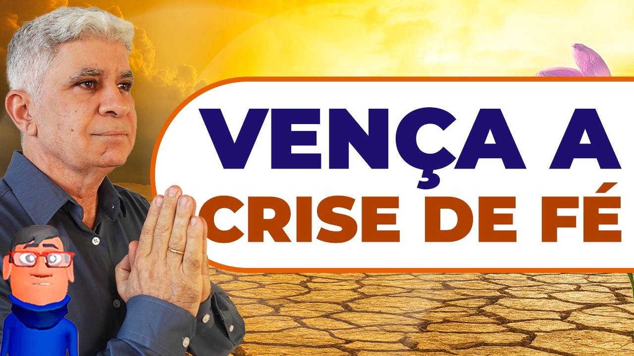 VENCENDO A CRISE DE FÉ
