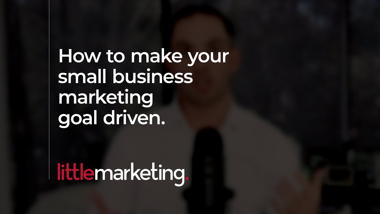 How to make sure marketing for your small business is goal & objective driven