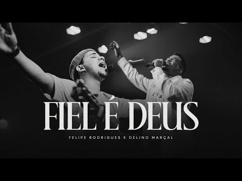 Felipe Rodrigues e Delino Marçal - Fiel é Deus (Ao Vivo)