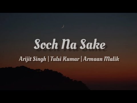 Arijit Singh, Tulsi Kumar, Armaan Malik - Soch Na Sake [ lyrics ]