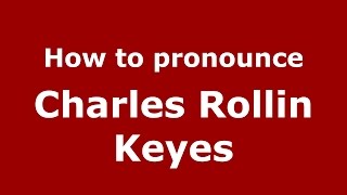 How to pronounce Charles Rollin Keyes