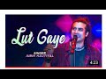 Jubinnautiyallutgaye Newso Lut Gaye Jubin Nautiyal Song Lut Gaye Lut Gaye Hum Pahli Mulakat Me