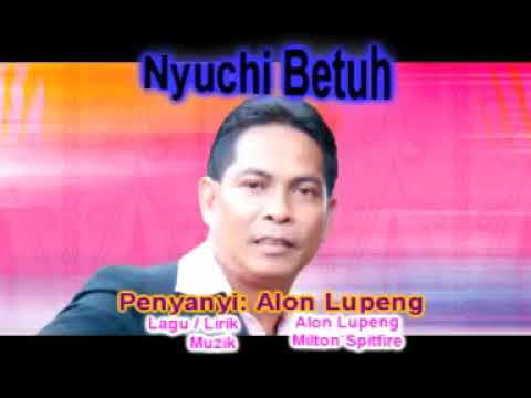 Nyuchi Batuh - Alon Lupeng ((Lagu Bidayuh))