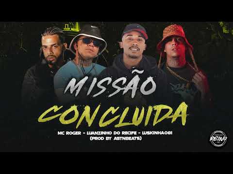 LUANZINHO DO RECIFE, MC ROGER, LUSKINHA081 - MISSÃO CONCLUIDA (PROD BY ASTNBEATS)