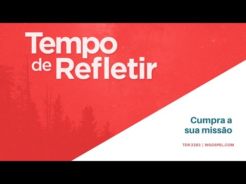Tempo de Refletir 2283 - Cumpra sua missão