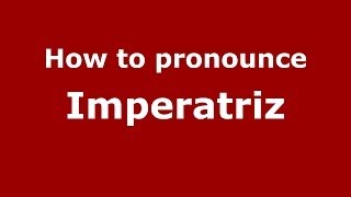 How to pronounce Imperatriz