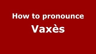 How to pronounce Vaxès