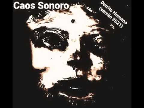 Caos Sonoro  - Detrito Humano IV (versão 2021)