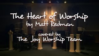 The Heart of Worship by Matt Redman - Covered by The Joy Worship Team