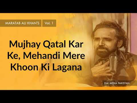 Mujhay Qatal Kar Ke, Mehandi Mere Khoon Ki Lagana - Maratab Ali Khan - Vol. 1
