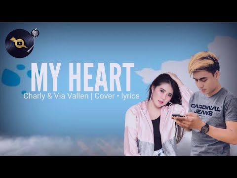 MY HEART - Charly Van Houten & Via Vallen (Cover) Lirik