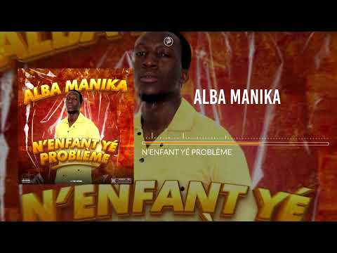 Alba Manika - N'ENFANT YÉ PROBLÈME (Audio)