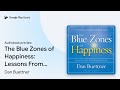 The Blue Zones Of Happiness Lessons From The By Dan Buettner Audiobook Preview