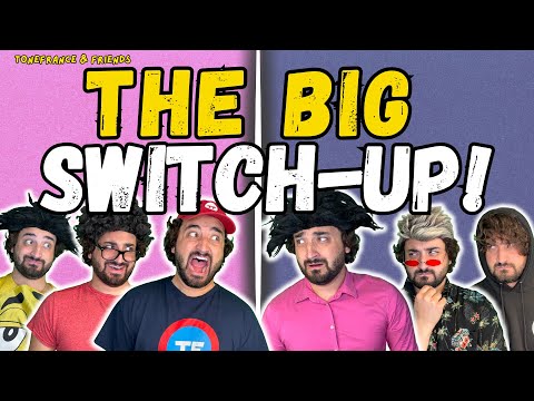 The Big Switch-Up! | ToneFrance & Friends