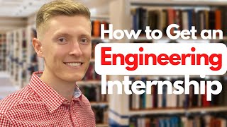 How To Get an Engineering Internship (4 Unique Ways!)