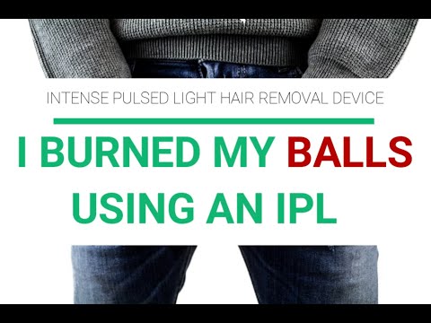 I BURNED MY BALLS WITH AN IPL (Intense Pulsed Light)...