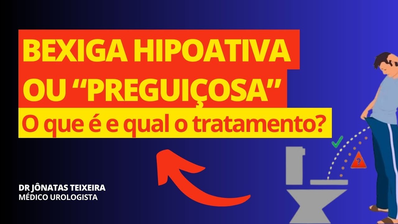 BEXIGA PREGUIÇOSA |BEXIGA FRACA | BEXIGA HIPOATIVA | UROLOGISTA ESCLARECE O QUE É E O TRATAMENTO.