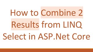 Download the video "How to Combine 2 Results from LINQ Select in ASP.Net Core"