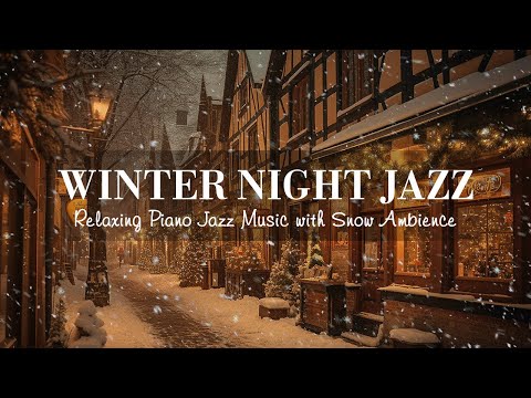 Winter Night Jazz ~ Relaxing Jazz Piano Music and Snow Ambience in Winter ~ Soft Jazz Music