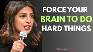 Force Your Brain to Do Hard Things – The Mindset That Changes Everything | PRIYANKA CHOPRA #success
