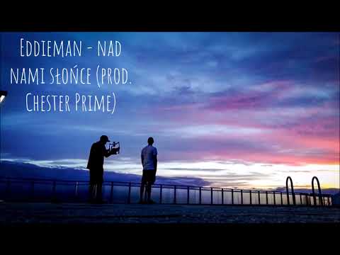 Eddieman - Nad nami słońce(prod. Chester Prime)