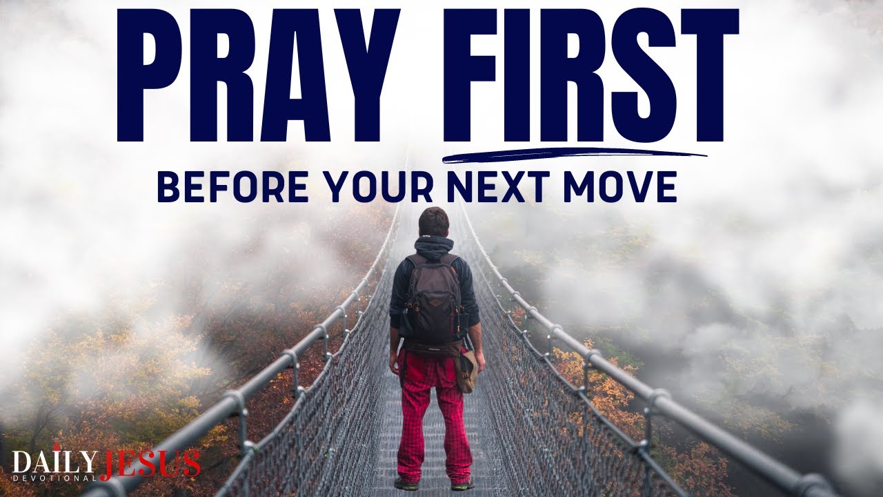 BEFORE YOU MAKE YOUR NEXT MOVE, ALWAYS PRAY FIRST (Christian Motivation)