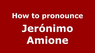 How to pronounce Jerónimo Amione