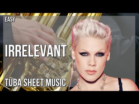 Tuba Sheet Music: How to play Irrelevant by PINK