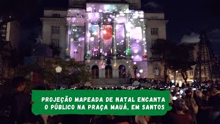 Projeção mapeada de Natal encanta o público na Praça Mauá, em Santos