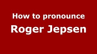 How to pronounce Roger Jepsen