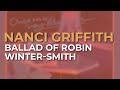 Nanci Griffith - Ballad Of Robin Winter Smith (Official Audio)