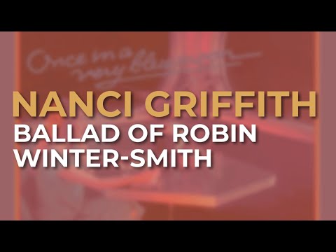 Ballad of Robin Winter-Smith - Nanci Griffith
