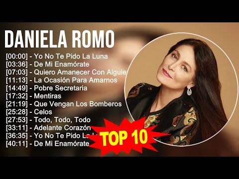 Daniela Romo 2023 - 10 Grandes Exitos - Yo No Te Pido La Luna, De Mi Enamórate, Quiero Amanecer ...