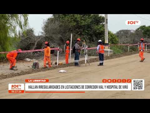 La Libertad: Hallan irregularidades en licitaciones de corredor vial y hospital de Virú