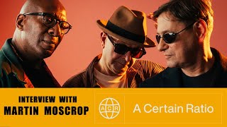 interview with Martin Moscrop - A Certain Ratio (from 2017)