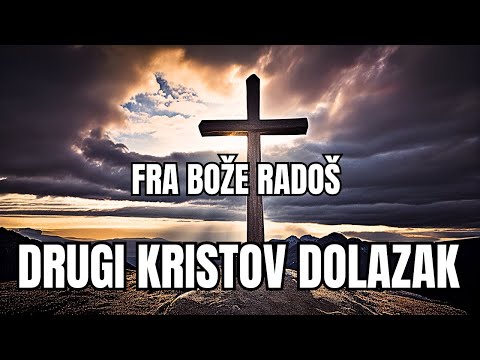 FRA BOŽE RADOŠ - KRISTOV DRUGI DOLAZAK