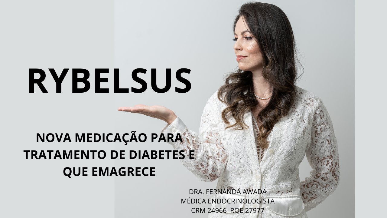 RYBELSUS, para tratamento de Diabetes Mellitus tipo - 2 e que emagrece.