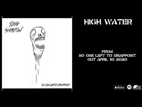Jung Shadow - High Water - No One Left To Disappoint 04/10/20