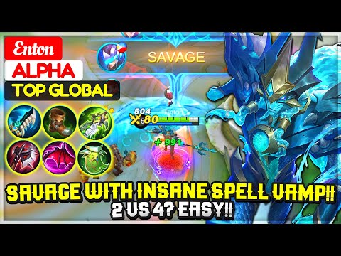 SAVAGE WITH INSANE SPELL VAMP!! 2 VS 4? Easy!! [ Former Top 1 Global Alpha ] Enton - Mobile Legends