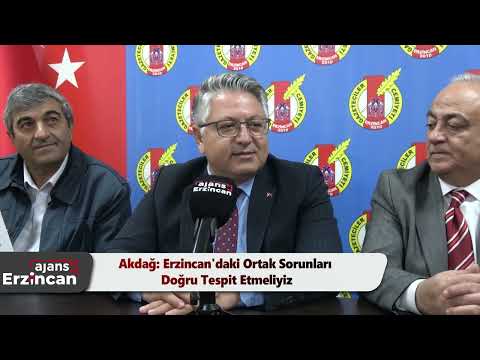 Akdağ: Erzincan'daki Ortak Sorunları Doğru Tespit Etmeliyiz