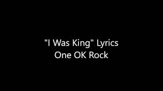 ONE OK ROCK - When I was king (Lyrics)